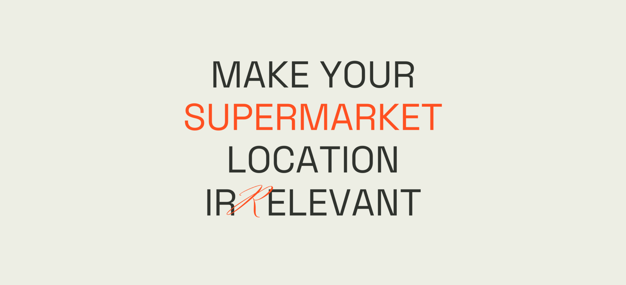 Make Your Supermarket Location Irrelevant