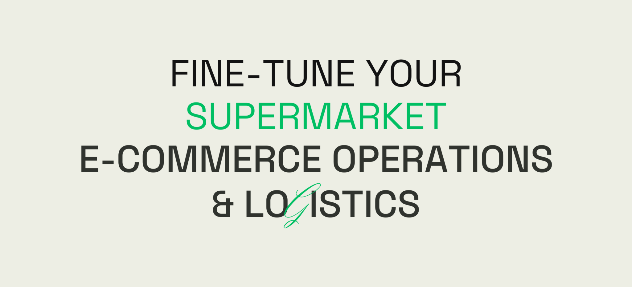 How to Fine-tune Your Supermarket E-commerce Operations and Logistics