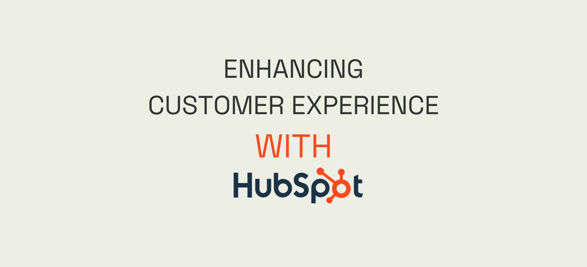 Enhancing the Customer Experience with HubSpot