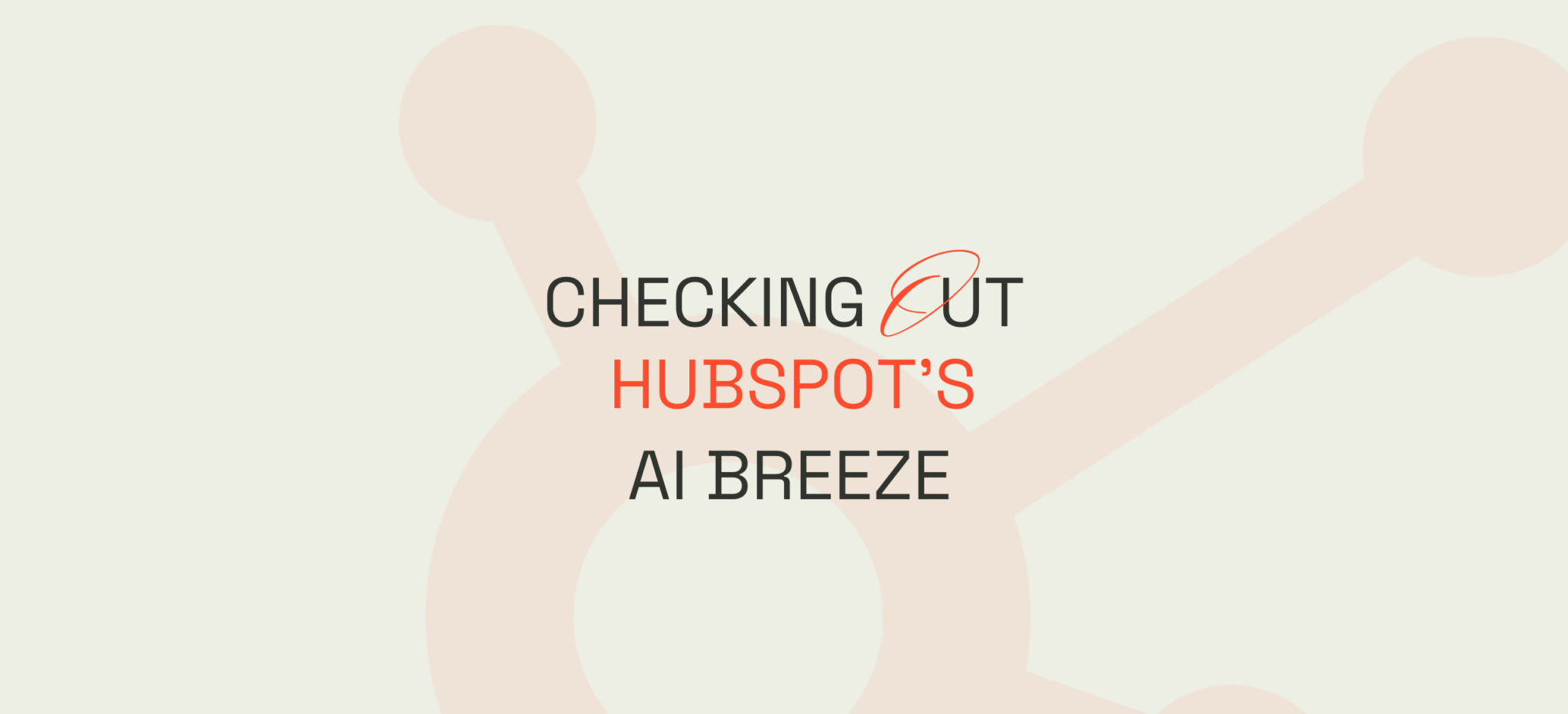 Checking Out HubSpot&#8217;s AI Breeze  