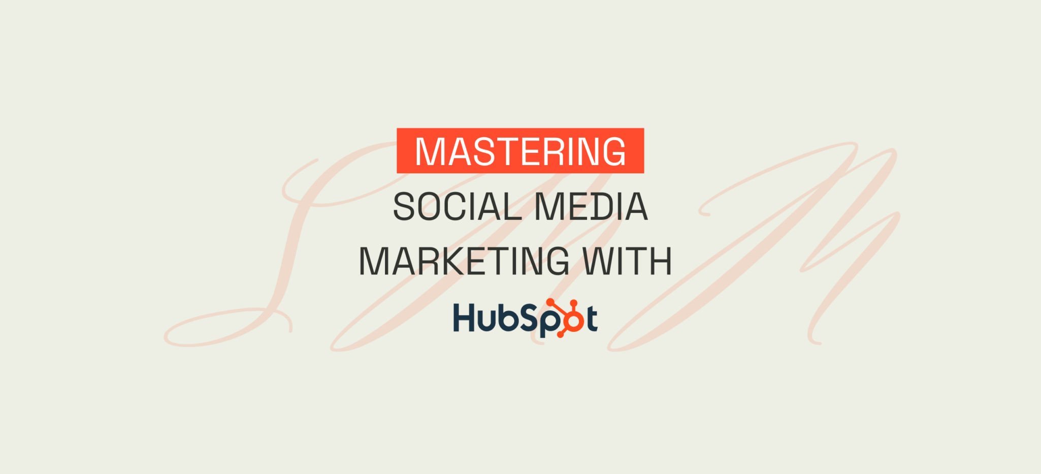 Mastering Social Media Marketing with HubSpot